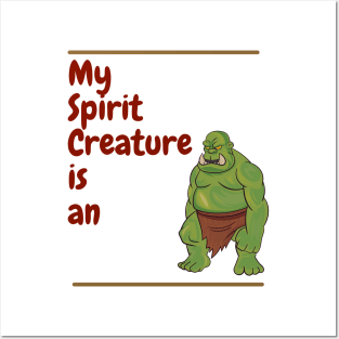 My Spirit Creature is an Orc Posters and Art